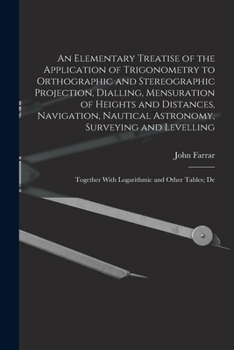 Paperback An Elementary Treatise of the Application of Trigonometry to Orthographic and Stereographic Projection, Dialling, Mensuration of Heights and Distances Book
