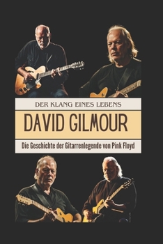 Paperback David Gilmour: Der Klang eines Lebens: Die Geschichte der Gitarrenlegende von Pink Floyd (German Edition) [German] Book