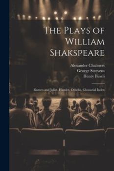 Paperback The Plays of William Shakspeare: Romeo and Juliet. Hamlet. Othello. Glossarial Index Book