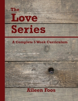 Paperback The Love Series: A Complete 5 Week Curriculum Book