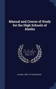 Hardcover Manual and Course of Study for the High Schools of Alaska Book