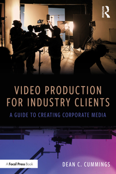 Paperback Video Production for Industry Clients: A Guide to Creating Corporate Media Book
