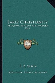 Early Christianity: Religions Ancient and Modern 1914