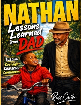 Paperback Nathan: Lesson From His Dad: Building Courage - Character - Confidence for a Lifetime Book