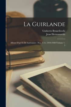 La Guirlande: Album d'art et de litt�rature: nos. 1-11, 1919-1920 Volume 1-5