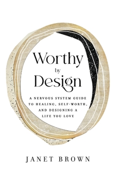 Worthy by Design: A Nervous System Guide to Healing, Self-Worth, and Designing a Life You Love
