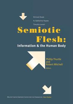 Semiotic Flesh: Information and the Human Body (Short Studies from the Walter Chapin Simpson Center for the Humanities)