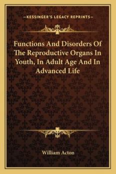 The Functions and Disorders of the Reproductive Organs in Youth, in Adult Age, and in Advanced Life