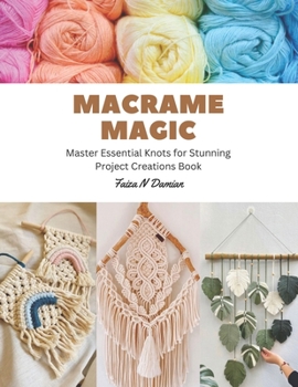 Paperback Macrame Magic: Master Essential Knots for Stunning Project Creations Book