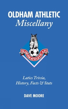 Hardcover Oldham Athletic Miscellany: Latics Trivia, History, Facts and STATS Book