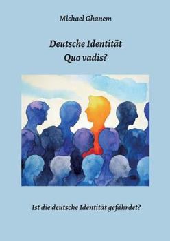 Paperback Deutsche Identität - Quo vadis?: Ist die deutsche Identität gefährdet? [German] Book