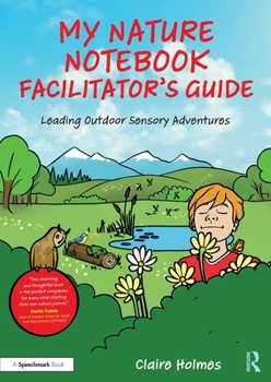 Paperback My Nature Notebook Facilitator's Guide: Leading Outdoor Sensory Adventures Book