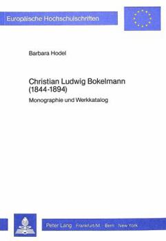 Christian Ludwig Bokelmann (1844-1894): Monographie Und Werkkatalog