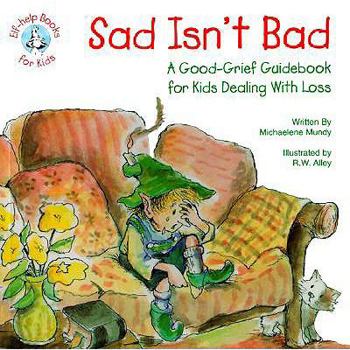 School & Library Binding Sad Isn't Bad: A Good-Grief Guidebook for Kids Dealing with Loss Book