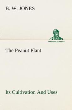 Paperback The Peanut Plant Its Cultivation And Uses Book