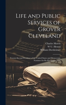 Hardcover Life and Public Services of Grover Cleveland: Twenty-second President of the United States and Democratic Nominee for Re-election in 1892 Book