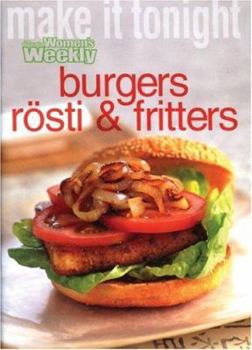 Burgers, Rosti and Fritters ("Australian Women's Weekly" Home Library)