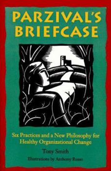 Paperback Parzival's Briefcase: Six Practices and a New Philosophy for Healthy Organizational Change Book