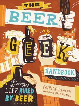 Paperback The Beer Geek Handbook: Living a Life Ruled by Beer Book