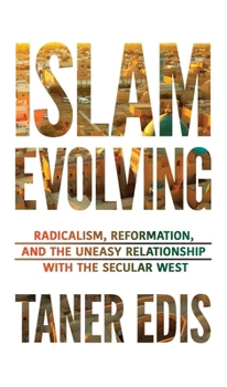 Hardcover Islam Evolving: Radicalism, Reformation, and the Uneasy Relationship with the Secular West Book