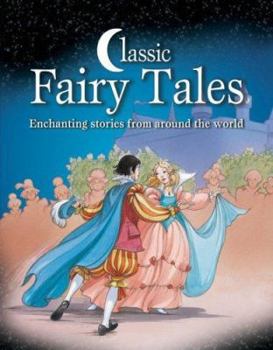 Hardcover Classic Fairy Tales: Enchanting Stories from Around the World Book