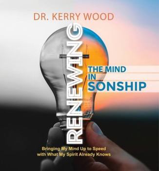 Paperback Renewing the Mind in Sonship: Bringing My Mind Up to Speed with What My Spirit Already Knows Book