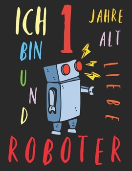 Paperback Ich bin 1 Jahre alt und liebe Roboter: Das Malbuch f?r Kinder, die Roboter lieben [German] Book