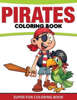 Pirates Coloring Book: Super Fun Coloring Book
