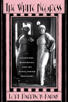 Paperback The White Negress: Literature, Minstrelsy, and the Black-Jewish Imaginary Book