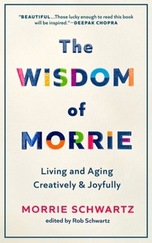Hardcover The Wisdom of Morrie: Living and Aging Creatively and Joyfully Book