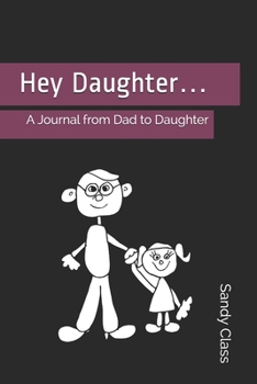 Hey Daughter…: A Journal from Dad to Daughter