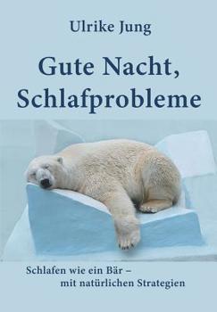 Paperback Gute Nacht, Schlafprobleme: Schlafen wie ein Bär - mit natürlichen Strategien [German] Book