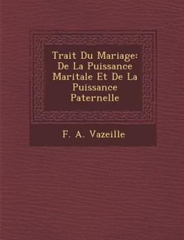 Paperback Trait Du Mariage: de La Puissance Maritale Et de La Puissance Paternelle [French] Book