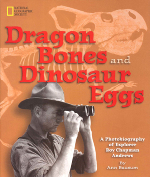 Hardcover Dragon Bones and Dinosaur Eggs: A Photobiography of Explorer Roy Chapman Andrews Book