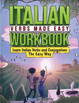 Paperback Italian Verbs Made Easy Workbook: Learn Italian Verbs and Conjugations The Easy Way Book