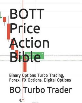 Paperback BOTT Price Action Bible: Binary Options Turbo Trading, Forex, FX Options, Digital Options Book