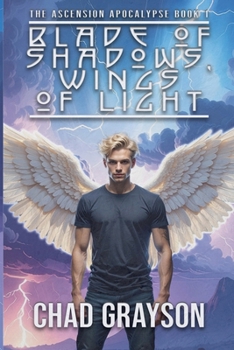 Blade of Shadows, Wings of Light (The Ascension Apocalypse)