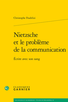 Paperback Nietzsche Et Le Probleme de la Communication: Ecrire Avec Son Sang [French] Book