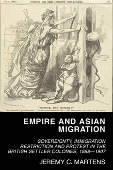 Paperback Empire and Asian Migration: Sovereignty, Immigration Restriction and Protest in the British Settler Colonies, 1888-1907 Book