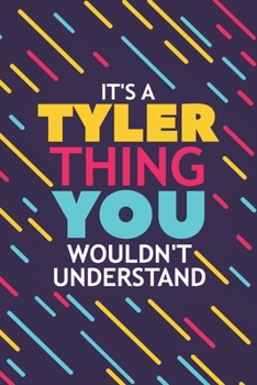 Paperback It's a Tyler Thing You Wouldn't Understand: Lined Notebook / Journal Gift, 120 Pages, 6x9, Soft Cover, Glossy Finish Book
