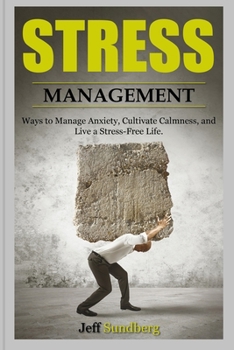 Paperback Stress Management: Ways to Manage Anxiety, Cultivate Calmness and Live a Stress-Free Life Book