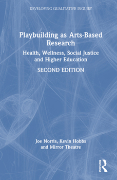 Hardcover Playbuilding as Arts-Based Research: Health, Wellness, Social Justice and Higher Education Book