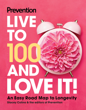Hardcover Prevention Live to 100 and Love It!: An Easy Road Map to Longevity Book