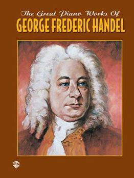 Paperback The Great Piano Works of George Frideric Handel Book