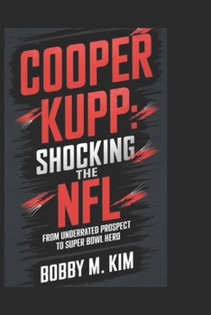 Paperback Cooper Kupp: SHOCKING THE NFL: From Underrated Prospect to Super Bowl Hero Book