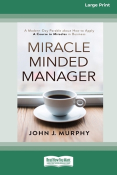 Paperback Miracle Minded Manager: A Modern-Day Parable about How to Apply A Course in Miracles in Business [Standard Large Print 16 Pt Edition] Book