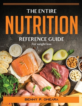 Paperback The Entire Nutrition Reference Guide: For weight loss Book