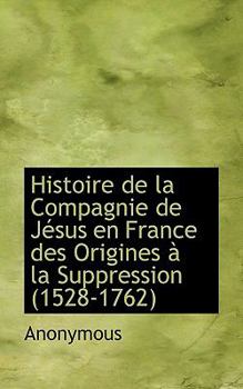 Paperback Histoire de La Compagnie de J Sus En France Des Origines La Suppression (1528-1762) Book