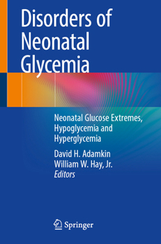 Paperback Disorders of Neonatal Glycemia: Neonatal Glucose Extremes, Hypoglycemia and Hyperglycemia Book