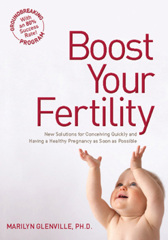 Paperback Boost Your Fertility: New Solutions for Conceiving Quickly and Having a Healthy Pregnancy as Soon as Possible Book